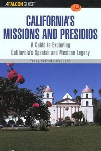 Cover image for A FalconGuide (R) to California's Missions and Presidios: A Guide To Exploring California's Spanish And Mexican Legacy