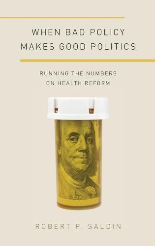 Cover image for When Bad Policy Makes Good Politics: Running the Numbers on Health Reform