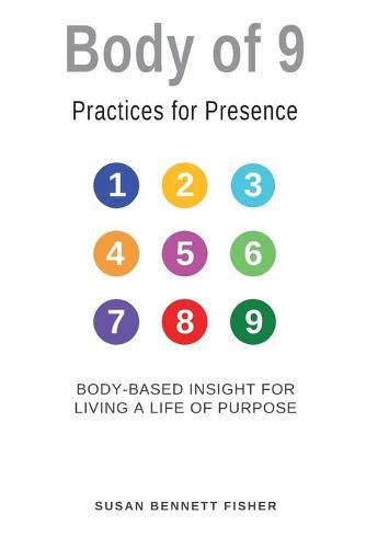 Body of 9 - Practices For Presence: Body-based Insight for Living a Life of Purpose