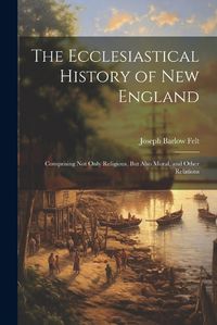 Cover image for The Ecclesiastical History of New England