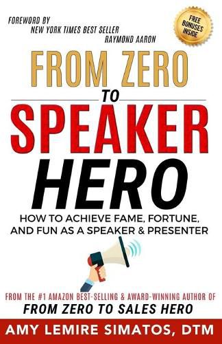 Cover image for From Zero to Speaker Hero: How to Achieve Fame, Fortune, and Fun as a Speaker and Presenter