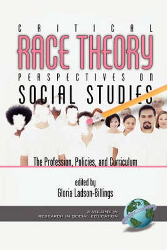 Cover image for Critical Race Theory Perspectives on the Social Studies: the Profession, Policies, and Curriculum