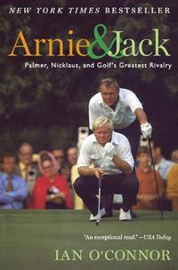 Cover image for Arnie and Jack: Palmer, Nicklaus, and Golf's Greatest Rivalry