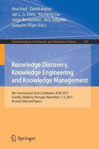 Cover image for Knowledge Discovery, Knowledge Engineering and Knowledge Management: 9th International Joint Conference, IC3K 2017, Funchal, Madeira, Portugal, November 1-3, 2017, Revised Selected Papers