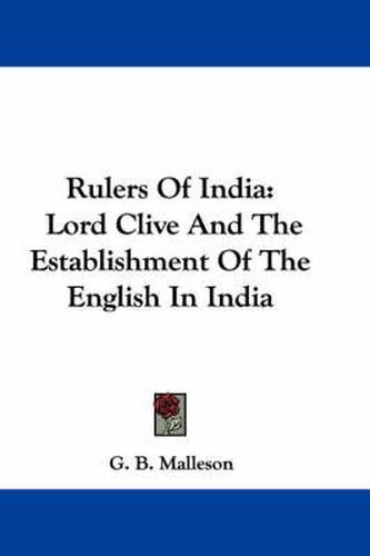 Cover image for Rulers of India: Lord Clive and the Establishment of the English in India
