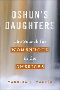 Cover image for Oshun's Daughters: The Search for Womanhood in the Americas