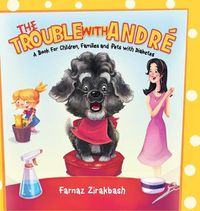 Cover image for The Trouble with Andre: A book for children, families and pets with diabetes