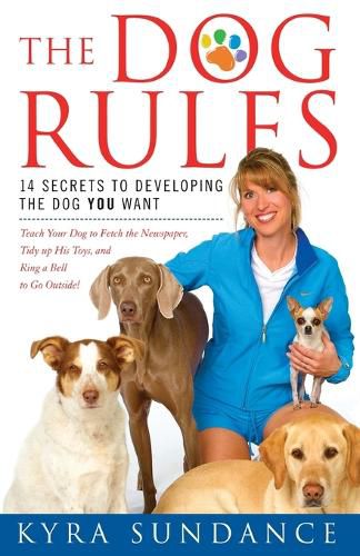 Cover image for The Dog Rules: 14 Secrets to Developing the Dog You Want