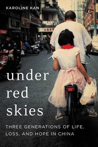 Cover image for Under Red Skies: Three Generations of Life, Loss, and Hope in China