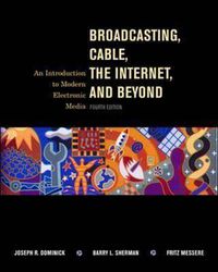 Cover image for Broadcasting, Cable, the Internet and Beyond: An Introduction to Modern Electronic Media