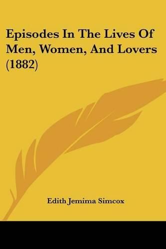 Cover image for Episodes in the Lives of Men, Women, and Lovers (1882)