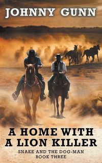 Cover image for A Home With A Lion Killer: A Snake and the Dog-Man Classic Western