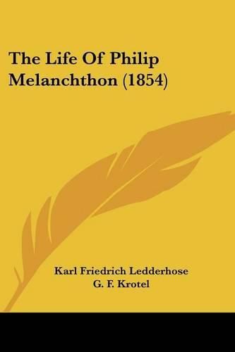Cover image for The Life of Philip Melanchthon (1854)