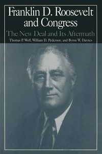 Cover image for The M.E.Sharpe Library of Franklin D.Roosevelt Studies: v. 2: Franklin D.Roosevelt and Congress - The New Deal and it's Aftermath