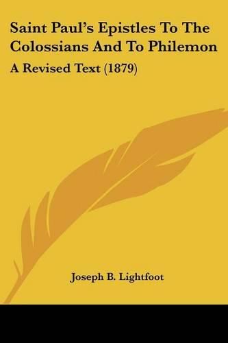 Saint Paul's Epistles to the Colossians and to Philemon: A Revised Text (1879)