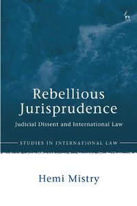 Cover image for Rebellious Jurisprudence: Judicial Dissent and International Law