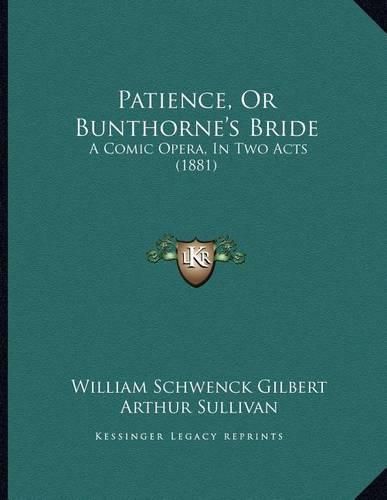 Patience, or Bunthorne's Bride: A Comic Opera, in Two Acts (1881)