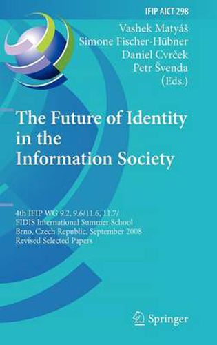 Cover image for The Future of Identity in the Information Society: 4th IFIP WG 9.2, 9.6, 11.6, 11.7/FIDIS International Summer School, Brno, Czech Republic, September 1-7, 2008, Revised Selected Papers