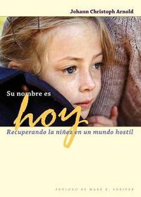 Cover image for Su nombre es hoy: Recuperando la ninez en un mundo hostil