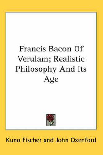 Cover image for Francis Bacon of Verulam; Realistic Philosophy and Its Age