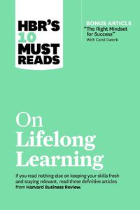Cover image for HBR's 10 Must Reads on Lifelong Learning (with bonus article  The Right Mindset for Success  with Carol Dweck)