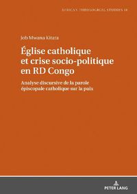 Cover image for Eglise catholique et crise socio-politique en RD Congo; Analyse discursive de la parole episcopale catholique sur la paix