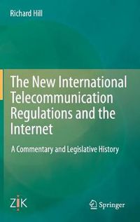 Cover image for The New International Telecommunication Regulations and the Internet: A Commentary and Legislative History