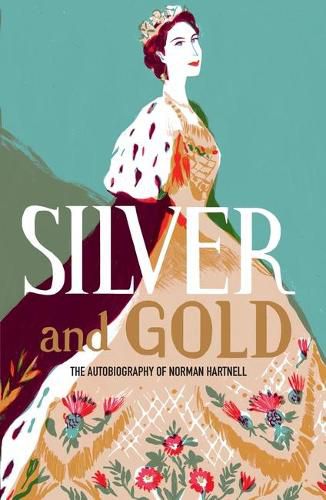 Cover image for Silver and Gold: The autobiography of Norman Hartnell