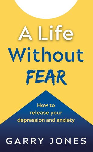 Cover image for A Life Without Fear: How to release your depression and anxiety