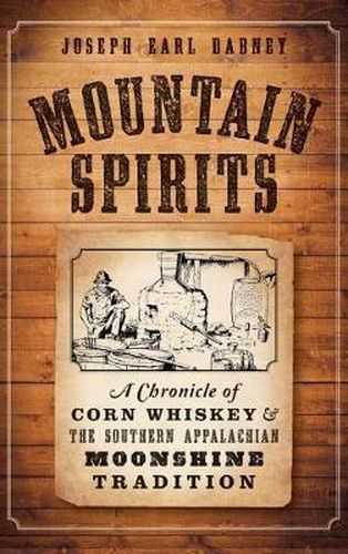 Cover image for Mountain Spirits: A Chronicle of Corn Whiskey and the Southern Appalachian Moonshine Tradition