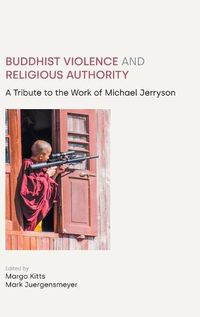 Cover image for Buddhist Violence and Religious Authority: A Tribute to the Work of Michael Jerryson