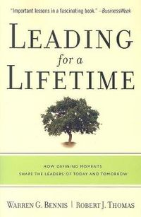 Cover image for Leading for a Lifetime: How Defining Moments Shape Leaders of Today and Tomorrow