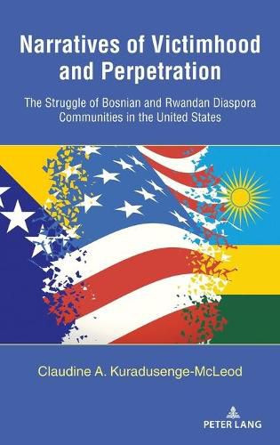 Cover image for Narratives of Victimhood and Perpetration: The Struggle of Bosnian and Rwandan Diaspora Communities in the United States