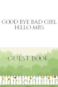 Cover image for Good Bye Bad Girl Hello Mrs Bridal shower Guest Book