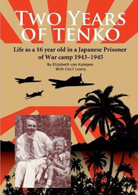 Cover image for Two Years of Tenko: Life as a Sixteen Year Old in a Japanese Prisoner of War Camp