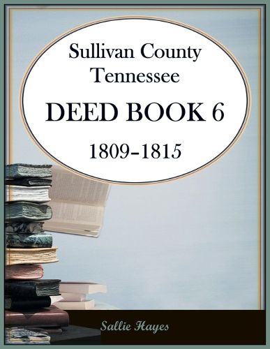 Cover image for Sullivan County, Tennessee Deed Book 6, 1809-1815