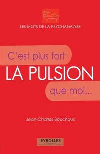 Cover image for La pulsion: C'est plus fort que moi...