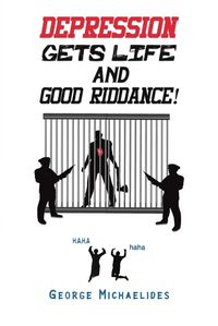 Cover image for Depression Gets Life and Good Riddance!