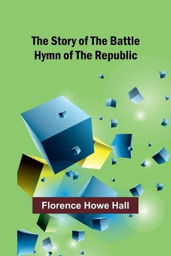 The Story of the Battle Hymn of the Republic