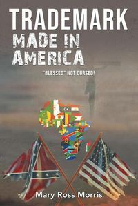 Cover image for Trademark Made in America: Blessed Not Cursed!