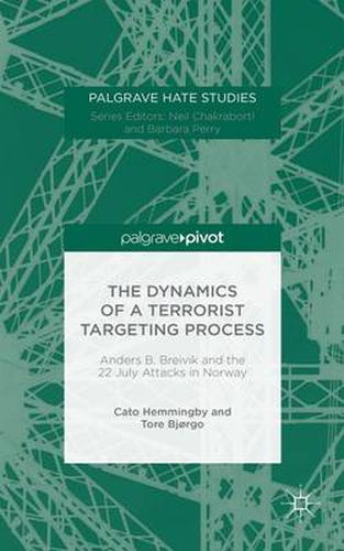 Cover image for The Dynamics of a Terrorist Targeting Process: Anders B. Breivik and the 22 July Attacks in Norway