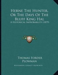 Cover image for Herne the Hunter, or the Days of the Bluff King Hal: A Historical Improbability (1879)