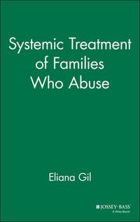 Cover image for Systematic Treatment of Families Who Abuse