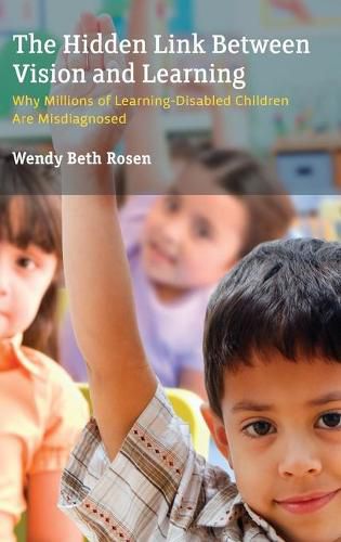 Cover image for The Hidden Link Between Vision and Learning: Why Millions of Learning-Disabled Children Are Misdiagnosed