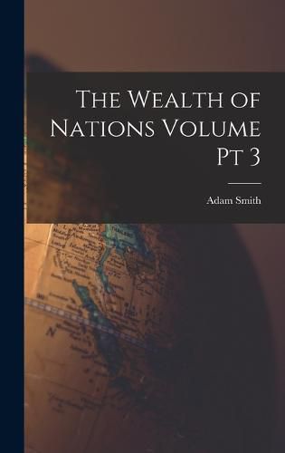 Cover image for The Wealth of Nations Volume pt 3