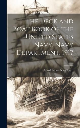 Cover image for The Deck and Boat Book of the United States Navy. Navy Department, 1917