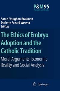 Cover image for The Ethics of Embryo Adoption and the Catholic Tradition: Moral Arguments, Economic Reality and Social Analysis