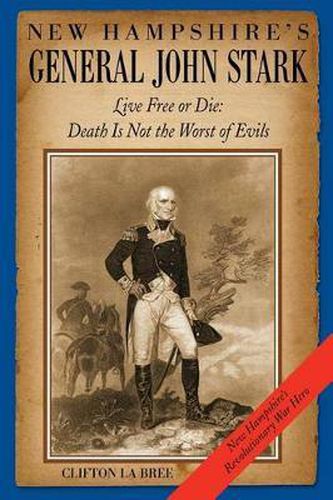 Cover image for New Hampshire's General John Stark: Live Free or Die: Death Is Not the Worst of Evils