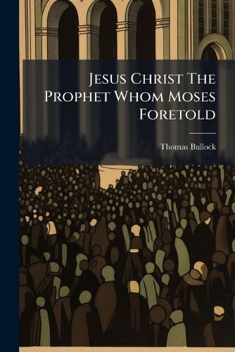 Cover image for Jesus Christ The Prophet Whom Moses Foretold