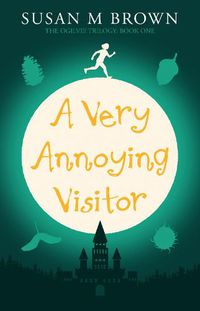 Cover image for A Very Annoying Visitor: The Ogilvie Trilogy Book One